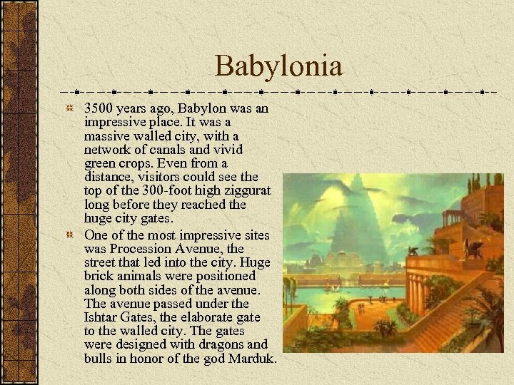 Babylonia 3500 years ago, Babylon was an impressive place. It was a massive walled