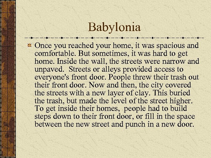 Babylonia Once you reached your home, it was spacious and comfortable. But sometimes, it