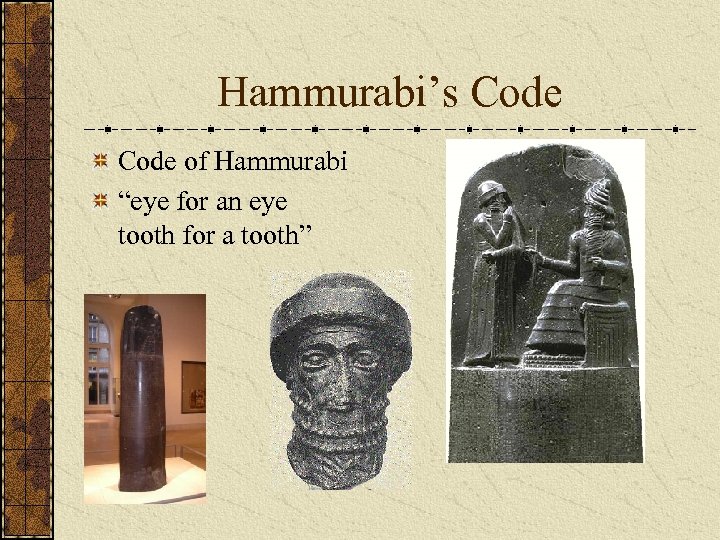 Hammurabi’s Code of Hammurabi “eye for an eye tooth for a tooth” 