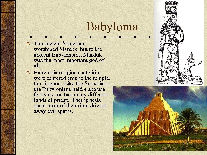 Babylonia The ancient Sumerians worshiped Marduk, but to the ancient Babylonians, Marduk was the