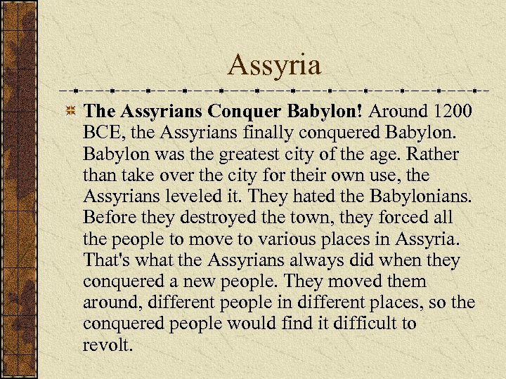 Assyria The Assyrians Conquer Babylon! Around 1200 BCE, the Assyrians finally conquered Babylon was