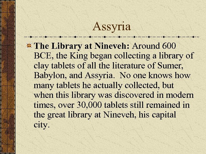Assyria The Library at Nineveh: Around 600 BCE, the King began collecting a library