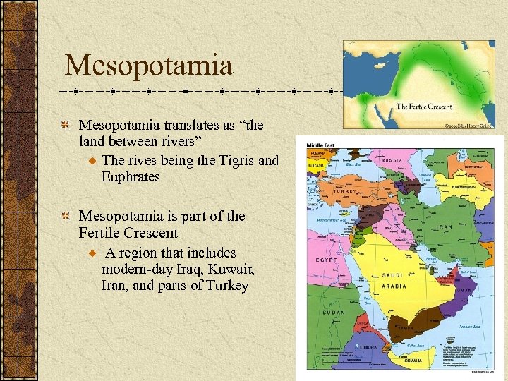 Mesopotamia translates as “the land between rivers” The rives being the Tigris and Euphrates