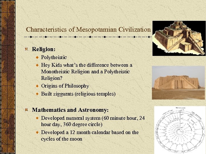 Characteristics of Mesopotamian Civilization Religion: Polytheistic Hey Kids what’s the difference between a Monotheistic
