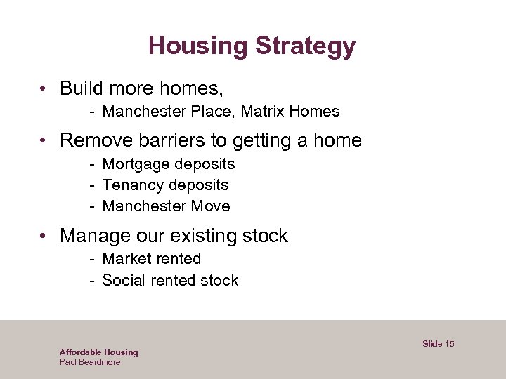 Housing Strategy • Build more homes, - Manchester Place, Matrix Homes • Remove barriers