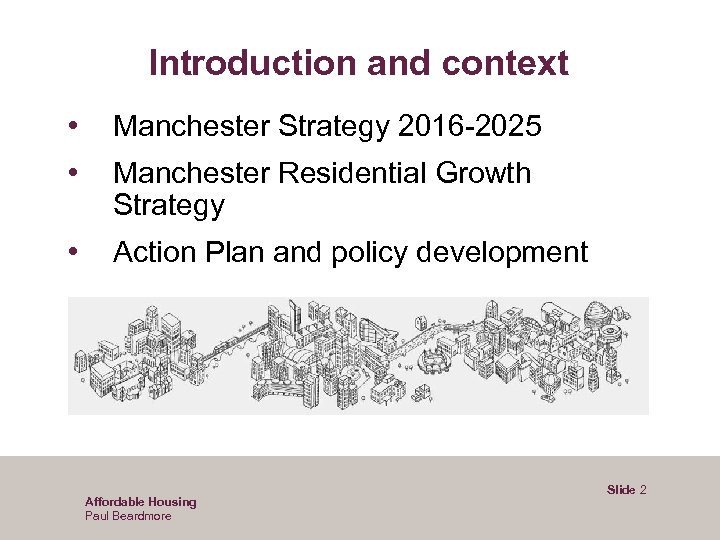 Introduction and context • Manchester Strategy 2016 -2025 • Manchester Residential Growth Strategy •