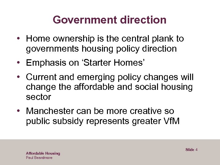 Government direction • Home ownership is the central plank to governments housing policy direction