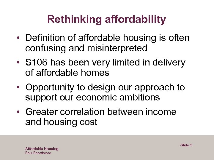 Rethinking affordability • Definition of affordable housing is often confusing and misinterpreted • S