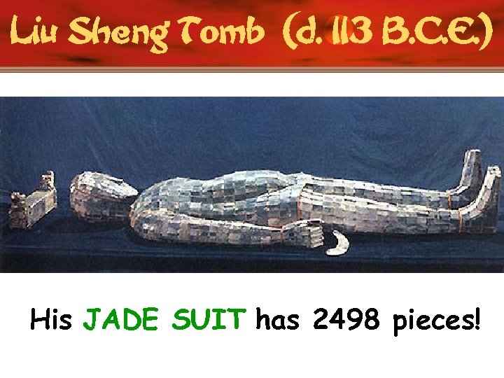 Liu Sheng Tomb (d. 113 B. C. E. ) His JADE SUIT has 2498