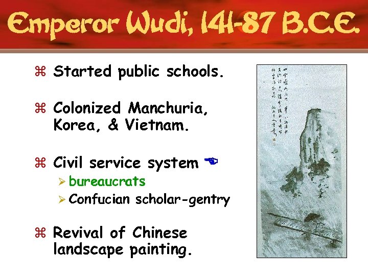 Emperor Wudi, 141 -87 B. C. E. z Started public schools. z Colonized Manchuria,