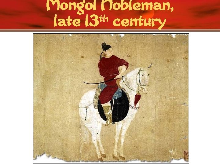 Mongol Nobleman, th century late 13 