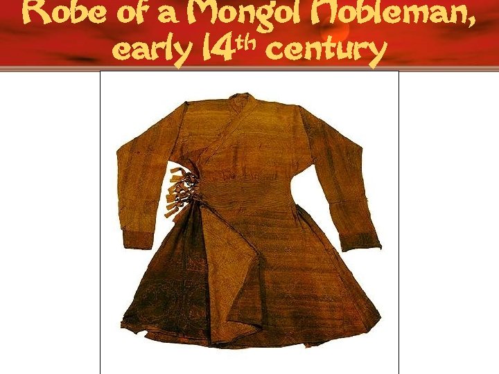 Robe of a Mongol Nobleman, th century early 14 
