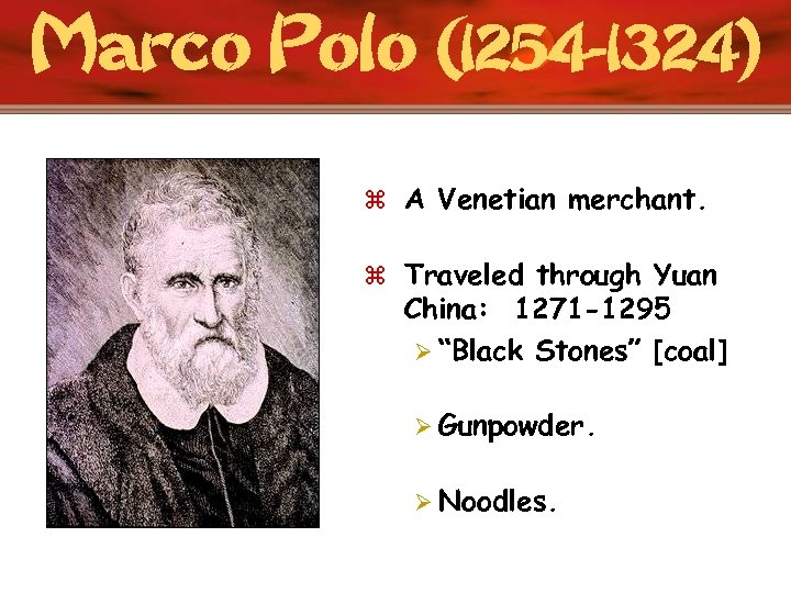 Marco Polo (1254 -1324) z A Venetian merchant. z Traveled through Yuan China: 1271