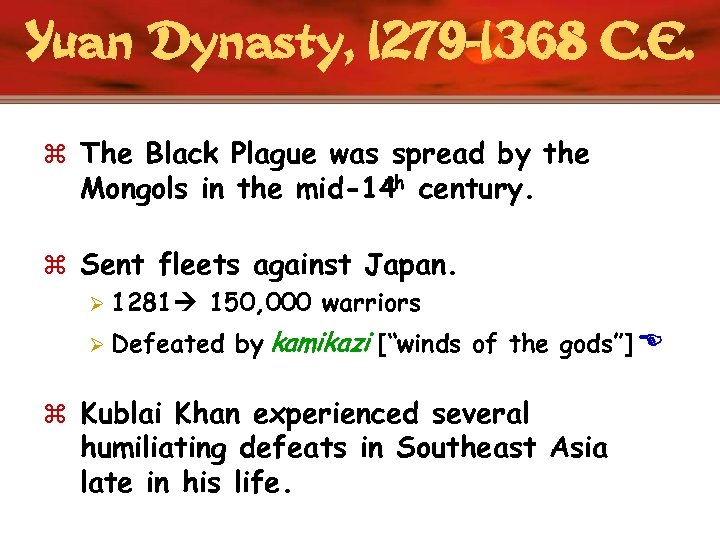 Yuan Dynasty, 1279 -1368 C. E. z The Black Plague was spread by the