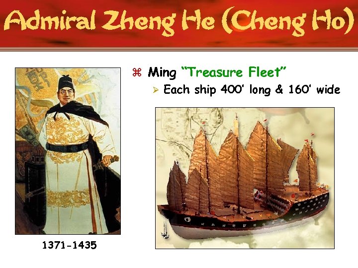 Admiral Zheng He (Cheng Ho) z Ming “Treasure Fleet” Ø Each ship 400’ long