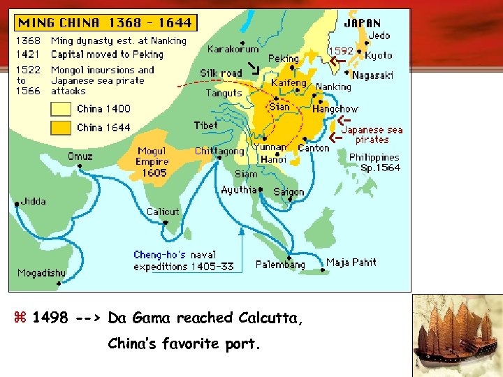 z 1498 --> Da Gama reached Calcutta, China’s favorite port. 