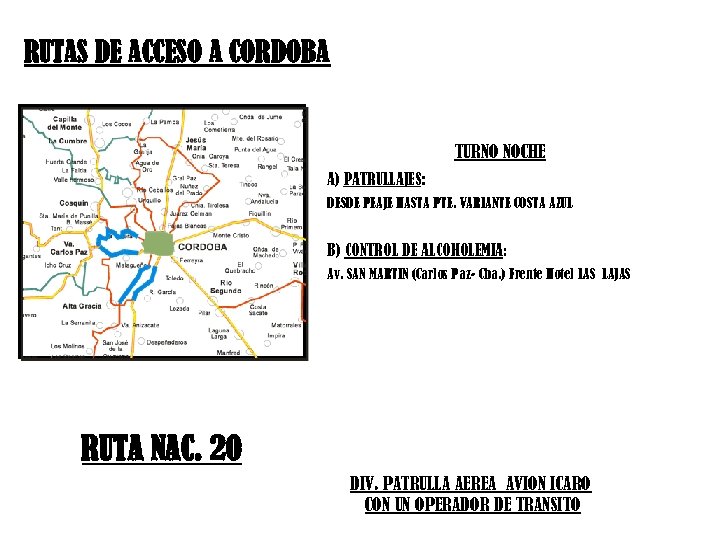 RUTAS DE ACCESO A CÓRDOBA TURNO NOCHE A) PATRULLAJES: DESDE PEAJE HASTA PTE. VARIANTE