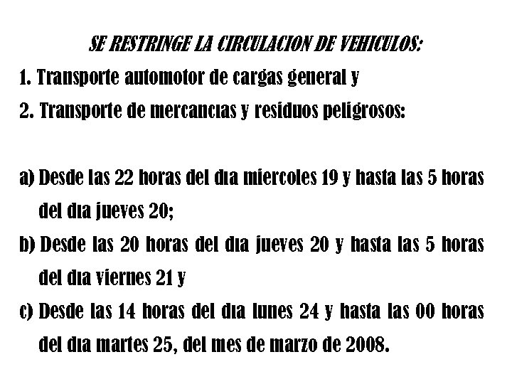 SE RESTRINGE LA CIRCULACIÓN DE VEHÍCULOS: 1. Transporte automotor de cargas general y 2.