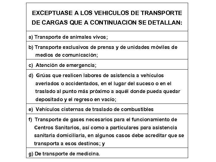 EXCEPTUASE A LOS VEHICULOS DE TRANSPORTE DE CARGAS QUE A CONTINUACION SE DETALLAN: a)