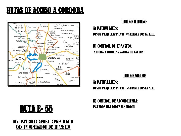 RUTAS DE ACCESO A CÓRDOBA TURNO DIURNO A) PATRULLAJES: DESDE PEAJE HASTA PTE. VARIANTE