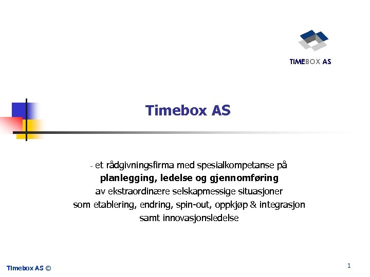 TIMEBOX AS Timebox AS et rådgivningsfirma med spesialkompetanse på planlegging, ledelse og gjennomføring av