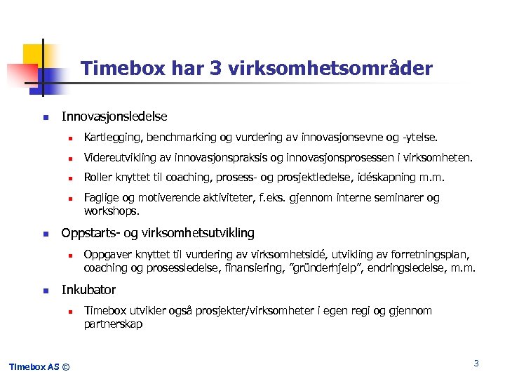 Timebox har 3 virksomhetsområder n Innovasjonsledelse n Kartlegging, benchmarking og vurdering av innovasjonsevne og