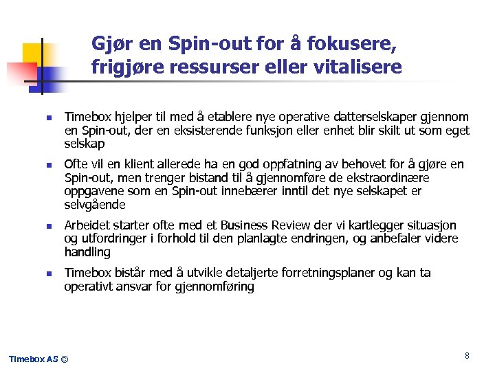 Gjør en Spin-out for å fokusere, frigjøre ressurser eller vitalisere n n Timebox hjelper