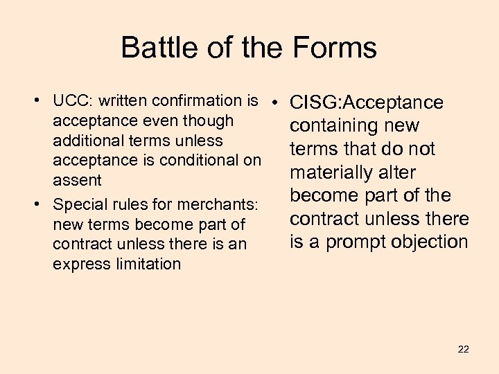 Battle of the Forms • UCC: written confirmation is • CISG: Acceptance acceptance even