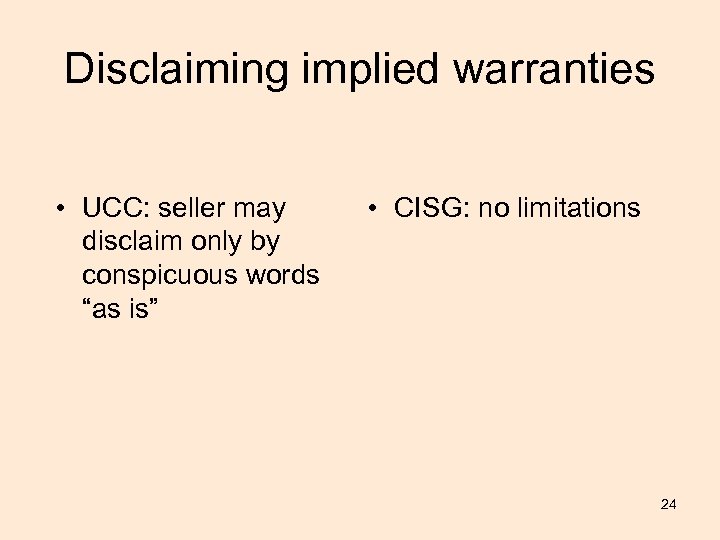 Disclaiming implied warranties • UCC: seller may disclaim only by conspicuous words “as is”