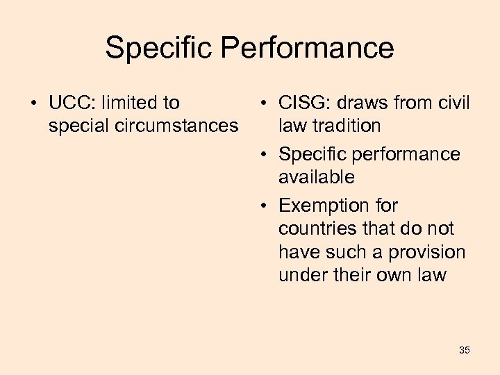 Specific Performance • UCC: limited to special circumstances • CISG: draws from civil law
