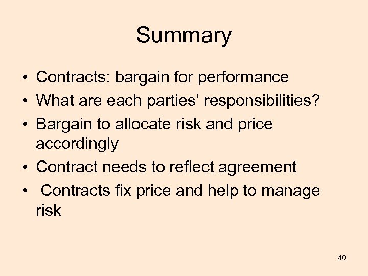 Summary • Contracts: bargain for performance • What are each parties’ responsibilities? • Bargain