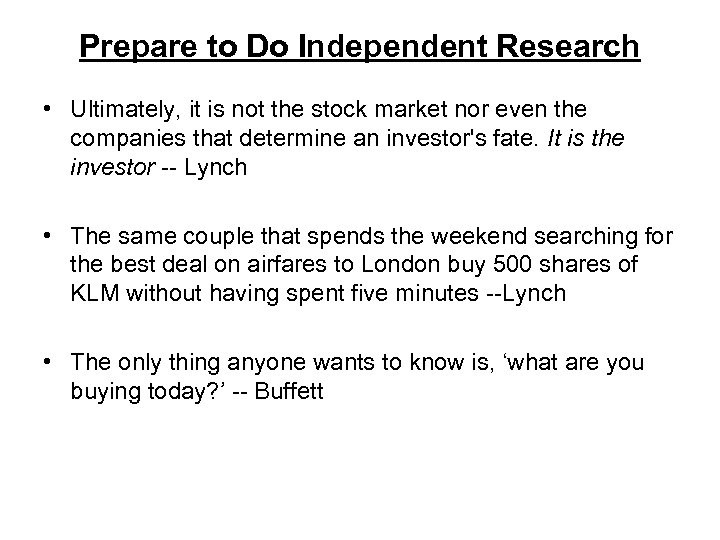 Prepare to Do Independent Research • Ultimately, it is not the stock market nor