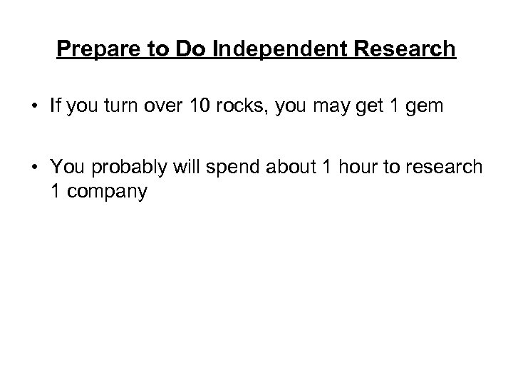 Prepare to Do Independent Research • If you turn over 10 rocks, you may