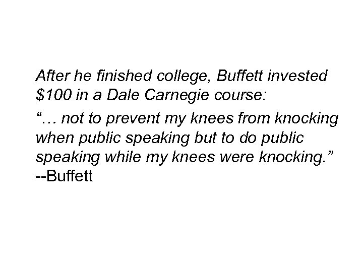  After he finished college, Buffett invested $100 in a Dale Carnegie course: “…