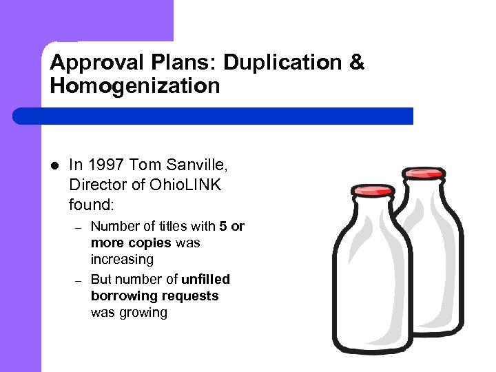 Approval Plans: Duplication & Homogenization l In 1997 Tom Sanville, Director of Ohio. LINK
