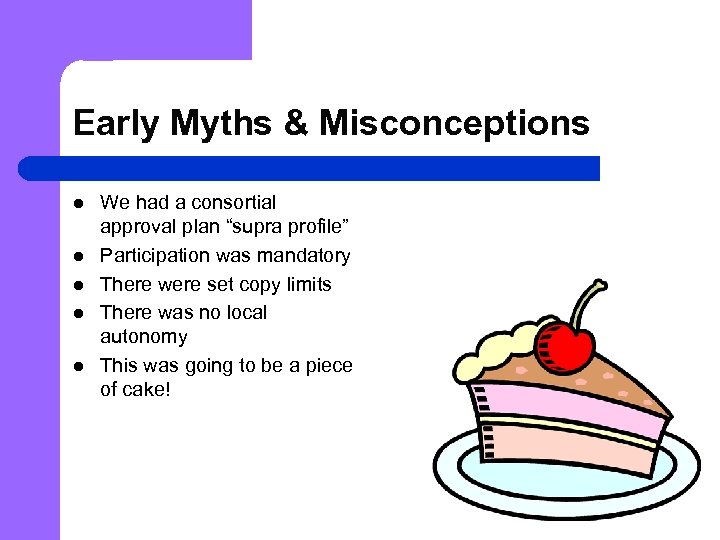 Early Myths & Misconceptions l l l We had a consortial approval plan “supra