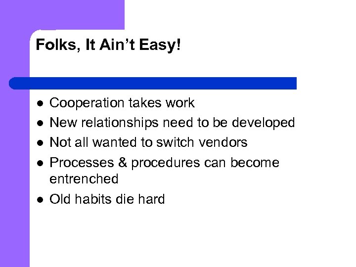 Folks, It Ain’t Easy! l l l Cooperation takes work New relationships need to