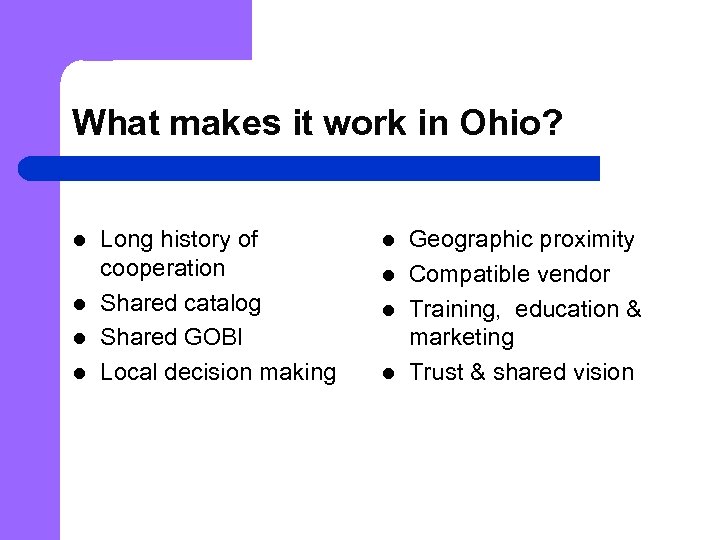 What makes it work in Ohio? l l Long history of cooperation Shared catalog