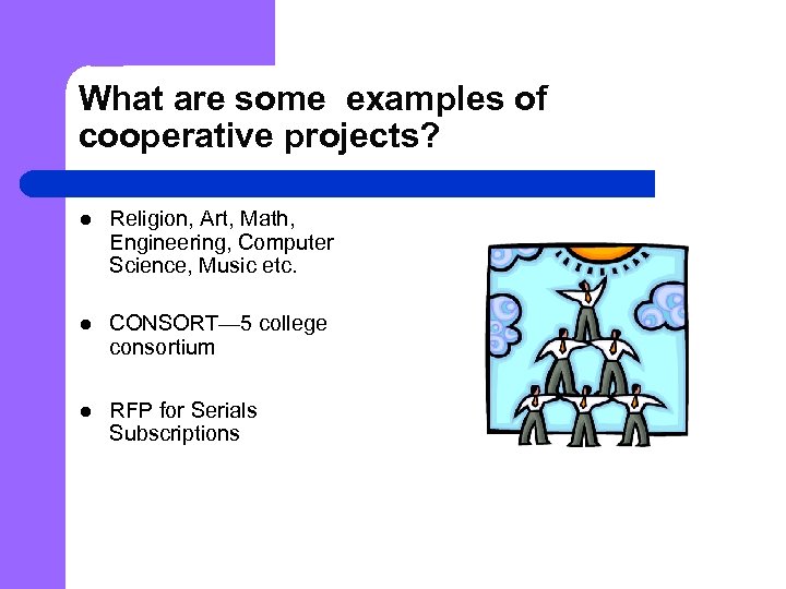 What are some examples of cooperative projects? l Religion, Art, Math, Engineering, Computer Science,