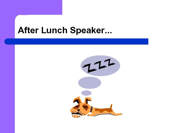 After Lunch Speaker. . . 