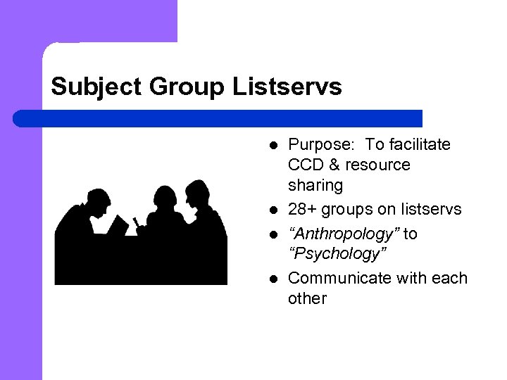 Subject Group Listservs l l Purpose: To facilitate CCD & resource sharing 28+ groups