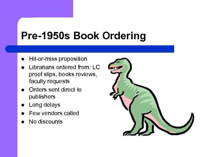 Pre-1950 s Book Ordering l l l Hit-or-miss proposition Librarians ordered from: LC proof