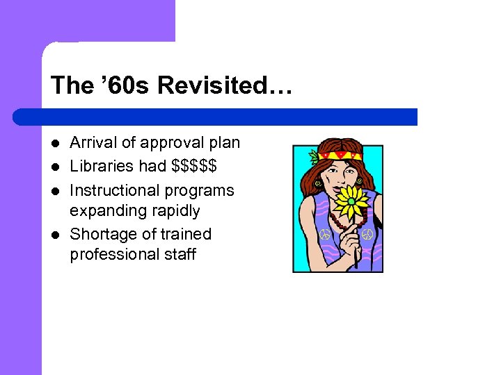 The ’ 60 s Revisited… l l Arrival of approval plan Libraries had $$$$$
