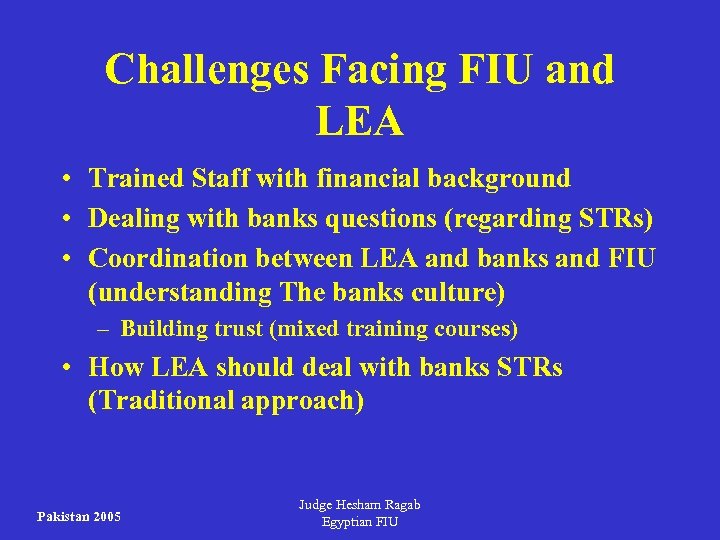 Challenges Facing FIU and LEA • Trained Staff with financial background • Dealing with