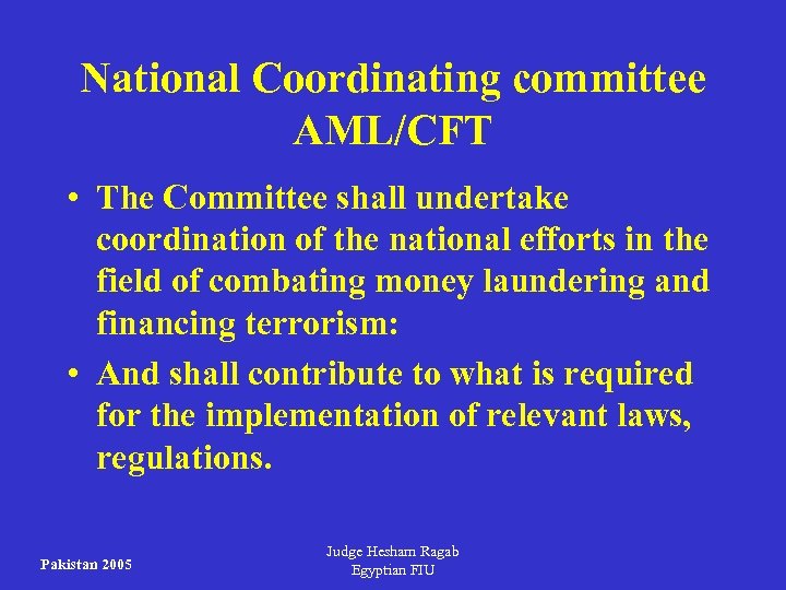National Coordinating committee AML/CFT • The Committee shall undertake coordination of the national efforts