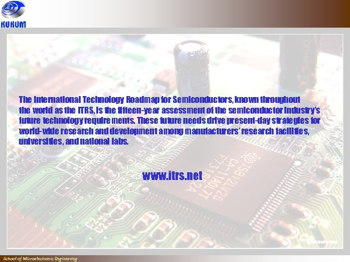 The International Technology Roadmap for Semiconductors, known throughout the world as the ITRS, is