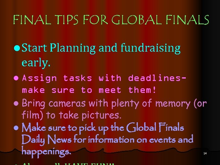 FINAL TIPS FOR GLOBAL FINALS l Start Planning and fundraising early. l Assign tasks