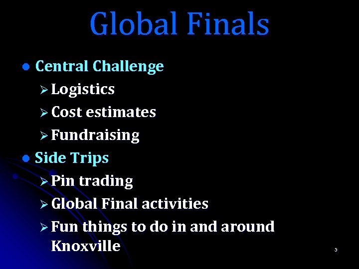 Global Finals Central Challenge Ø Logistics Ø Cost estimates Ø Fundraising l Side Trips