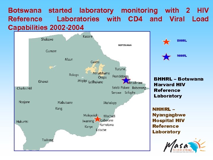 Botswana started laboratory monitoring with 2 HIV Reference Laboratories with CD 4 and Viral