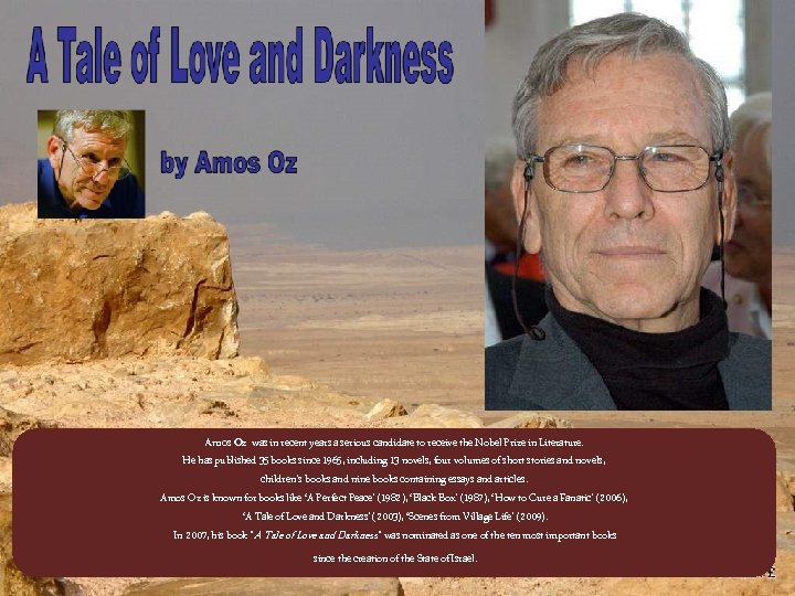Amos Oz was in recent years a serious candidate to receive the Nobel Prize